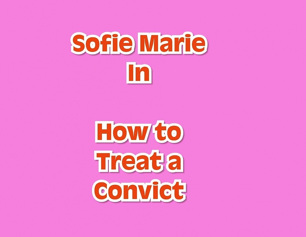 SofieMarieXXX/How to Treat a Convict